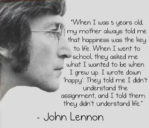 Life is about Happiness -John Lenon - Motivational Quotes