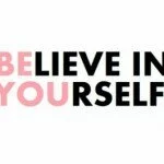 Believe in yourself - Be You